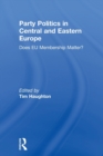 Party Politics in Central and Eastern Europe : Does EU Membership Matter? - Book