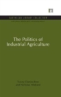 The Politics of Industrial Agriculture - Book