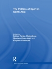 The Politics of Sport in South Asia - Book