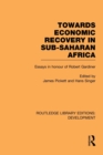 Towards Economic Recovery in Sub-Saharan Africa : Essays in Honour of Robert Gardiner - Book