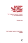 British Factory Japanese Factory : The Origins of National Diversity in Industrial Relations - Book