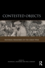 Contested Objects : Material Memories of the Great War - Book