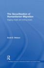 The Securitization of Humanitarian Migration : Digging moats and sinking boats - Book