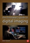 The Filmmaker's Guide to Digital Imaging : for Cinematographers, Digital Imaging Technicians, and Camera Assistants - Book