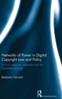 Networks of Power in Digital Copyright Law and Policy : Political Salience, Expertise and the Legislative Process - Book