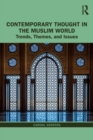 Contemporary Thought in the Muslim World : Trends, Themes, and Issues - Book