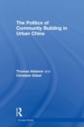 The Politics of Community Building in Urban China - Book