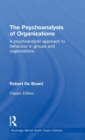 The Psychoanalysis of Organizations : A psychoanalytic approach to behaviour in groups and organizations - Book
