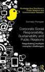 Corporate Social Responsibility, Sustainability and Public Relations : Negotiating Multiple Complex Challenges - Book