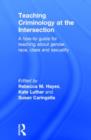 Teaching Criminology at the Intersection : A how-to guide for teaching about gender, race, class and sexuality - Book