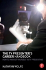 The TV Presenter's Career Handbook : How to Market Yourself in TV Presenting - Book