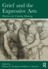 Grief and the Expressive Arts : Practices for Creating Meaning - Book