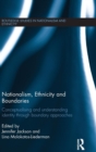 Nationalism, Ethnicity and Boundaries : Conceptualising and understanding identity through boundary approaches - Book