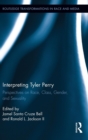 Interpreting Tyler Perry : Perspectives on Race, Class, Gender, and Sexuality - Book