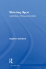 Watching Sport : Aesthetics, Ethics and Emotion - Book