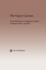 The Gypsy Caravan : From Real Roma to Imaginary Gypsies in Western Music - Book