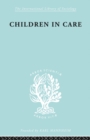 Children in Care : The Development of the Service for the Deprived Child - Book