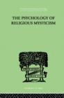 The Psychology of Religious Mysticism - Book