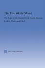 The End of the Mind : The Edge of the Intelligible in Hardy, Stevens, Larking, Plath, and Gluck - Book