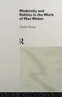 Modernity and Politics in the Work of Max Weber - Book