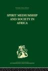 Spirit Mediumship and Society in Africa - Book