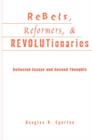Rebels, Reformers, and Revolutionaries : Collected Essays and Second Thoughts - Book