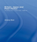 Britain, Japan and Pearl Harbour : Avoiding War in East Asia, 1936-1941 - Book