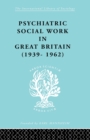 Psychiatric Social Work in Great Britain (1939-1962) - Book