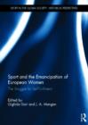 Sport and the Emancipation of European Women : The Struggle for Self-fulfilment - Book