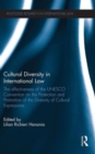 Cultural Diversity in International Law : The Effectiveness of the UNESCO Convention on the Protection and Promotion of the Diversity of Cultural Expressions - Book