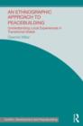 An Ethnographic Approach to Peacebuilding : Understanding Local Experiences in Transitional States - Book