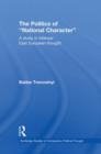 The Politics of National Character : A Study in Interwar East European Thought - Book