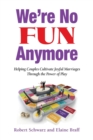 We're No Fun Anymore : Helping Couples Cultivate Joyful Marriages Through the Power of Play - Book