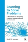 Learning to Solve Problems : A Handbook for Designing Problem-Solving Learning Environments - Book