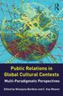 Public Relations in Global Cultural Contexts : Multi-paradigmatic Perspectives - Book