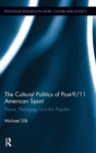 The Cultural Politics of Post-9/11 American Sport : Power, Pedagogy and the Popular - Book