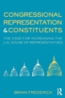 Congressional Representation & Constituents : The Case for Increasing the U.S. House of Representatives - Book