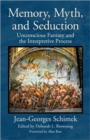 Memory, Myth, and Seduction : Unconscious Fantasy and the Interpretive Process - Book