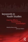 Keywords in Youth Studies : Tracing Affects, Movements, Knowledges - Book