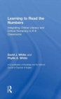 Learning to Read the Numbers : Integrating Critical Literacy and Critical Numeracy in K-8 Classrooms. A Co-Publication of The National Council of Teachers of English and Routledge - Book