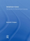 American Icons : The Genesis of a National Visual Language - Book