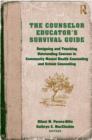 The Counselor Educator's Survival Guide : Designing and Teaching Outstanding Courses in Community Mental Health Counseling and School Counseling - Book
