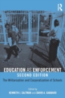 Education as Enforcement : The Militarization and Corporatization of Schools - Book