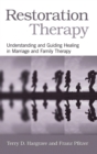 Restoration Therapy : Understanding and Guiding Healing in Marriage and Family Therapy - Book