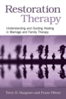 Restoration Therapy : Understanding and Guiding Healing in Marriage and Family Therapy - Book