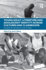 Young Adult Literature and Adolescent Identity Across Cultures and Classrooms : Contexts for the Literary Lives of Teens - Book