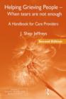 Helping Grieving People - When Tears Are Not Enough : A Handbook for Care Providers - Book