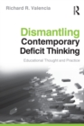 Dismantling Contemporary Deficit Thinking : Educational Thought and Practice - Book