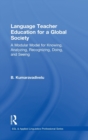 Language Teacher Education for a Global Society : A Modular Model for Knowing, Analyzing, Recognizing, Doing, and Seeing - Book