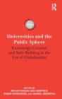Universities and the Public Sphere : Knowledge Creation and State Building in the Era of Globalization - Book